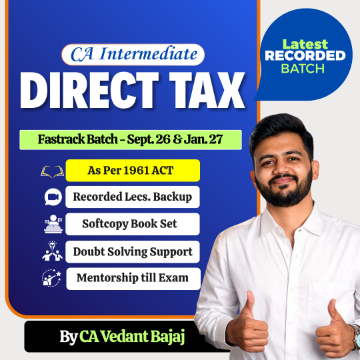 CA Inter Direct Taxation Fastrack Batch for Sept.26 & Jan.27 by CA Vedant Bajaj 