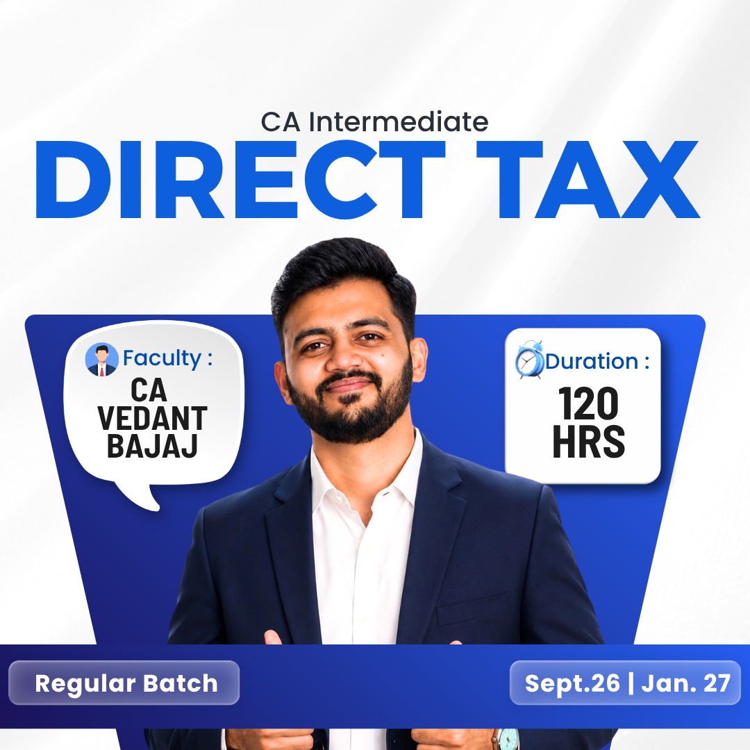 CA Inter Direct Tax Regular for Sept. 2026 & Jan. 2027 by CA Vedant Bajaj